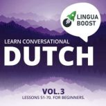Learn Conversational Dutch Vol. 3 Lessons 51-70. For beginners., LinguaBoost