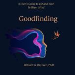Goodfinding A User's Guide to EQ and Your Brilliant Mind, William G. DeFoore, Ph.D.