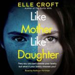 Like Mother, Like Daughter A gripping and twisty psychological thriller exploring who your family really are, Elle Croft