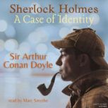 Sherlock Holmes: A Case of Identity, Sir Arthur Conan Doyle
