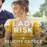 A Lady's Risk The most sexy, heartwarming and unputdownable regency you’ll read this year!, Felicity George