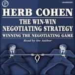 The Win-Win Negotiating Strategy Winning the Negotiating Game, Herb Cohen