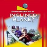An Inclined Plane Physical Science - How Can I Experiment With Simple Machines?, David Armentrout