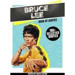 Bruce Lee: Book Of Quotes (100+ Selected Quotes), Quotes Station