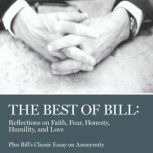 The Best of Bill Reflections on Faith, Fear, Honesty, Humility, and Love