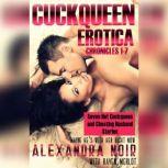 Cuckqueen Chronicles 1-7, The: Seven Hot Cuckqueen and Cheating Husband Stories Maybe He's With Her Right Now, Alexandra Noir