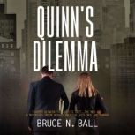 Quinn's Dilemma Trapped Between The Justice Dept., The Mob and a Notorious Union Brings Intrigue, Violence and Murder, Bruce N. Ball