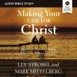 Making Your Case for Christ: Audio Bible Studies An Action Plan for Sharing What you Believe and Why, Lee Strobel