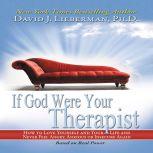 If God Were Your Therapist How to Love Yourself and Your Life and Never Feel Angry, Anxious or Insecure Again, David J. Lieberman