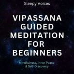 Vipassana Guided Meditation For Beginners Mindfulness, Inner Peace & Self-Discovery, Sleepy Voices