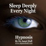 Sleep Deeply Every Night, Dr. Janet Hall