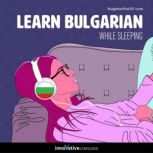 Learn Bulgarian While Sleeping, Innovative Language Learning LLC