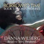 Borrowed Time - Book 1 - Broken Promises, Danna Wilberg