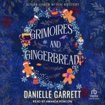 Grimoires and Gingerbread A Sugar Shack Witch Mystery Christmas Novella, Danielle Garrett