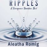 Ripples A Consequences stand-alone novel, Aleatha Romig