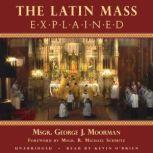 The Latin Mass Explained, Msgr. George J. Moorman
