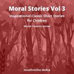 Moral Stories Volume 3 Inspirational Classic Short Stories for Children
