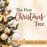 The First Christmas Tree A Story of the Forest, Henry Van Dyke