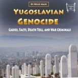 Yugoslavian Genocide Causes, Facts, Death Toll, and War Criminals