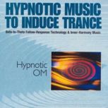 Hypnotic Om Hypnotic Music to Induce Trance, Dick Sutphen