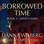 Borrowed Time Book 3 - Mind Games, Danna Wilberg