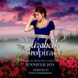 The Elizabeth Conspiracy A Pride & Prejudice Variation, Jennifer Joy