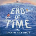 The End of Time The most captivating book you'll read this summer, Gavin Extence