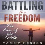 Battling for Freedom The Fire of the Trials, Tammy Henson
