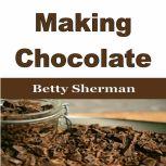 Making Chocolate Tips and Tricks to Make Your Own Homemade Chocolate
