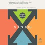 X-Teams, Updated Edition, with a New Preface How to Build Teams that Lead, Innovate, and Succeed, Deborah Ancona