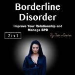 Borderline Disorder Improve Your Relationship and Manage BPD
