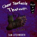 Chew Tentacle Thoroughly and Other Itchy Feet Travel Tales A Whimsical Walkabout in Asia, Sam Letchworth