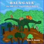 Bala Gala the Brave and Dangerous, Gita V. Reddy