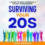 Surviving Your 20s A Guide to Body Changes & Weight Management, Alex Brooks