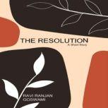 The Resolution, Ravi Ranjan Goswami