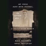 We Could Have Been Friends, My Father and I A Palestinian Memoir, Raja Shehadeh