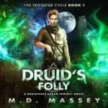 Druid's Folly A Druidverse Urban Fantasy Novel, M.D. Massey