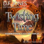 Twisting Time: Forbidden City of Gold, D.F. Jones