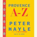 Provence A-Z A Francophile's Essential Handbook, Peter Mayle