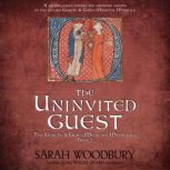 The Uninvited Guest A Gareth & Gwen Medieval Mystery, Sarah Woodbury