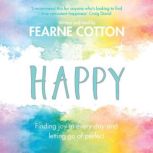 Happy Finding joy in every day and letting go of perfect, Fearne Cotton