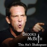 This Ain't Shakespeare, Brooks McBeth