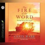The Fire of the Word Meeting God on Holy Ground, Chris Webb