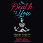 The Death of You A Book for Anyone Who Might Not Live Forever, Miguel Chen
