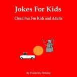 Jokes For Kids Clean Fun for Kida and Adults, Frederick Holiday