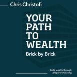 Your Path to Wealth Brick by Brick, Chris Christofi
