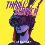 Thrill Switch, Tim Hawken