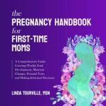 The Pregnancy Handbook for First-Time Moms, Linda Tourville
