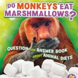 Do Monkeys Eat Marshmallows? A Question and Answer Book about Animal Diets, Emily James