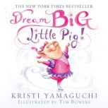Dream Big, Little Pig!, Kristi Yamaguchi